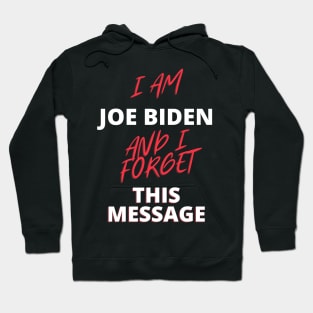 I am joe biden and i forgot this message funny quote Hoodie